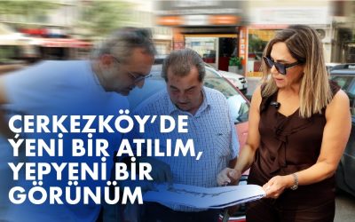 ÇERKEZKÖY'DE YENİ BİR ATILIM, YEPYENİ BİR GÖRÜNÜM