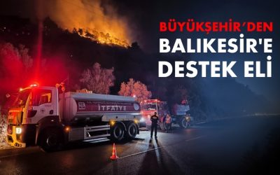 BÜYÜKŞEHİR'DEN BALIKESİR'E DESTEK ELİ