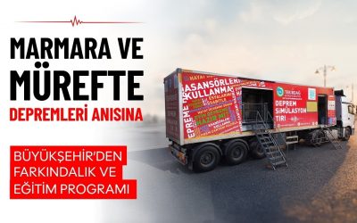 MARMARA VE MÜREFTE DEPREMLERİ ANISINA BÜYÜKŞEHİR'DEN FARKINDALIK VE EĞİTİM PROGRAMI