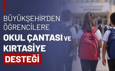 BÜYÜKŞEHİR'DEN ÖĞRENCİLERE OKUL ÇANTASI VE KIRTASİYE DESTEĞİ