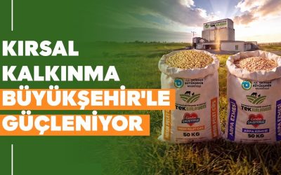 KIRSAL KALKINMA BÜYÜKŞEHİR'LE GÜÇLENİYOR