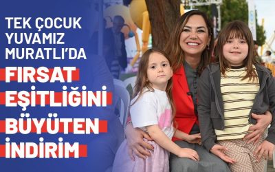 TEK ÇOCUK YUVAMIZ MURATLI'DA FIRSAT EŞİTLİĞİNİ BÜYÜTEN İNDİRİM