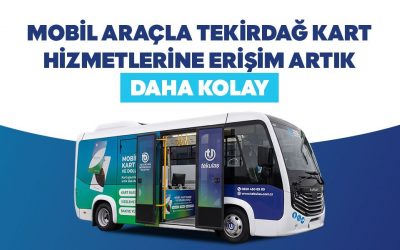 MOBİL ARAÇLA TEKİRDAĞ KART HİZMETLERİNE ERİŞİM ARTIK DAHA KOLAY