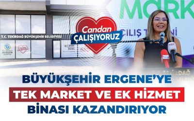 BÜYÜKŞEHİR ERGENE'YE TEK MARKET VE EK HİZMET BİNASI KAZANDIRIYOR